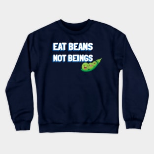 Eat Beans Not Beings T-shirt Crewneck Sweatshirt